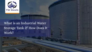 Read more about the article What is an Industrial Water Storage Tank & How Does It Work?